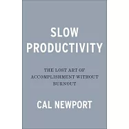 Slow Productivity: The Lost Art of Accomplishment Without Burnout