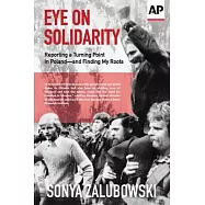 Eye on Solidarity: Reporting a Turning Point in Poland - and Finding My Roots