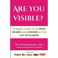 Are You Visible?: A Simple Guide on How to be SEEN, HEARD, and CHOSEN as the GO-TO Leader