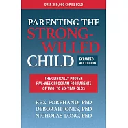 Parenting the Strong-Willed Child, Expanded 4th Edition: The Clinically Proven Five-Week Program for Parents of Two- To