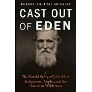 Cast Out of Eden: The Untold Story of John Muir, Indigenous Peoples, and the American Wilderness