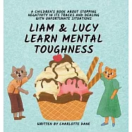 Liam and Lucy Learn Mental Toughness: A Children&rsquo;s Book About Stopping Negativity In Its Tracks and Dealing With