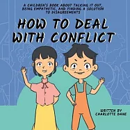 How to Deal With Conflict: A Children&rsquo;s Book About Talking It Out, Being Empathetic, and Finding a Solution to