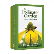 The Pollinator Garden Planning Deck: Build a Thriving Habitat for Bees, Birds, and Butterflies (a 109-Card Box Set)