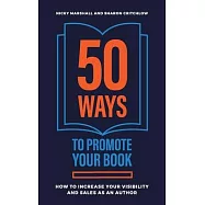 50 Ways To Promote Your Book: How To Increase Your Visibility And Sales As An Author