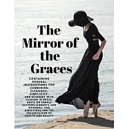 The Mirror of the Graces - Containing General Instructions for Combining Elegance, Simplicity, and Economy with Fashion in Dress; Hints on Female Acco