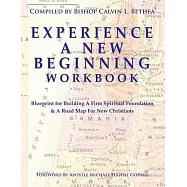Experience a New Beginning Workbook: Blueprint for Building A Firm Spiritual Foundation & A Road Map for New Christians