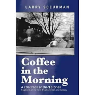 Coffee in the Morning, a collection of short stories: fragments of life from dreams, fiction & fantasy