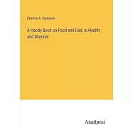 A Handy Book on Food and Diet, in Health and Disease