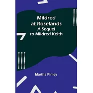 Mildred at Roselands; A Sequel to Mildred Keith