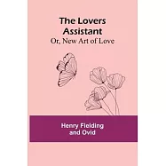 The Lovers Assistant; Or, New Art of Love