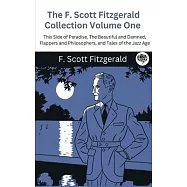 The F. Scott Fitzgerald Collection Volume One: This Side of Paradise, The Beautiful and Damned, Flappers and
