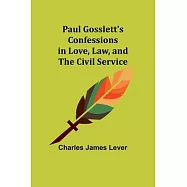 Paul Gosslett’s Confessions in Love, Law, and The Civil Service