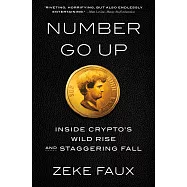 Number Go Up: Inside Crypto’s Wild Rise and Staggering Fall