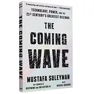 The Coming Wave: Technology, Power, and the Twenty-first Century’s Greatest Dilemma