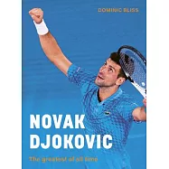 Novak Djokovic: An Illustrated Biography of the Greatest Tennis Player of All Time