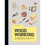 Woodworking: The Complete Step-By-Step Manual