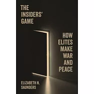 The Insiders&rsquo; Game: How Elites Make War and Peace