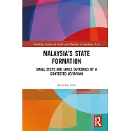 Malaysia&rsquo;s State Formation: Small Steps and Large Outcomes of a Contested Leviathan