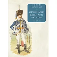 Charles Lyall&rsquo;s British Army, 1642 to 1812: A Guide to Military Art