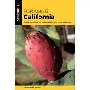 Foraging California: Finding, Identifying, and Preparing Edible Wild Foods in California