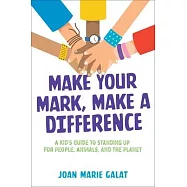 Make Your Mark, Make a Difference: A Kid&rsquo;s Guide to Standing Up for People, Animals, and the Planet