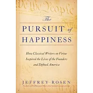 The Pursuit of Happiness: How Classical Writers on Virtue Inspired the Lives of the Founders and Defined America