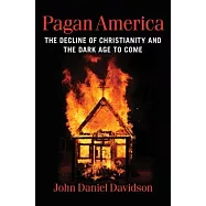 Pagan America: The Decline of Christianity and the Dark Age to Come