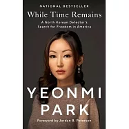 While Time Remains: A North Korean Defector’s Search for Freedom in America