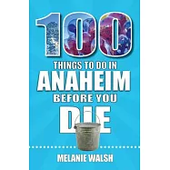 100 Things to Do in Anaheim Before You Die