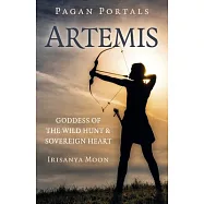 Pagan Portals: Artemis: Goddess of the Wild Hunt & Sovereign Heart