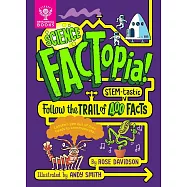 Science Factopia!: Follow the Trail of 400 Stem-Tastic Facts
