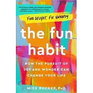 The Fun Habit: How the Pursuit of Joy and Wonder Can Change Your Life