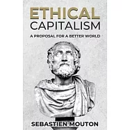 Ethical Capitalism: A Proposal for a Better World