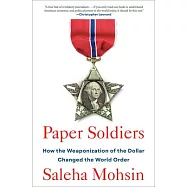 Paper Soldiers: How the Weaponization of the Dollar Changed the World Order