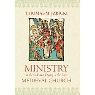 Ministry to the Sick and Dying in the Late Medieval Church