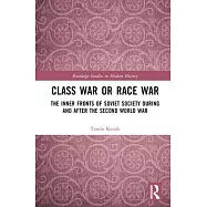 Class War or Race War: The Inner Fronts of Soviet Society During and After the Second World War