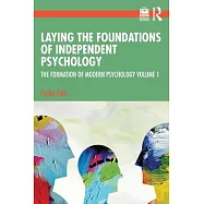 Laying the Foundations of Independent Psychology: The Formation of Modern Psychology Volume 1