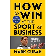 How to Win at the Sport of Business: If I Can Do It, You Can Do It: 10th Anniversary Edition