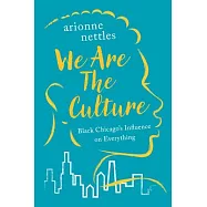 We Are the Culture: Black Chicago’s Influence on Everything