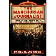 The Manchurian Journalist: Lawrence Wright, the Cia, and the Corruption of American Journalism