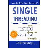 Singlethreading: Just Do One Thing: The Art of Doing More by Doing Less