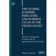 The Leading Economic Indicators and Business Cycles in the United States: 100 Years of Empirical Evidence and the
