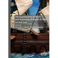 The Guant&aacute;namo Artwork and Testimony of Moath Al-Alwi: Deaf Walls Speak