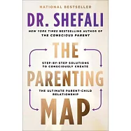 The Parenting Map: Step-By-Step Solutions to Consciously Create the Ultimate Parent-Child Relationship