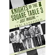 Knights of the Square Table 3: Just Imagine