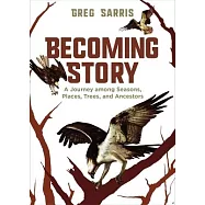 Becoming Story: A Journey Among Seasons, Places, Trees, and Ancestors