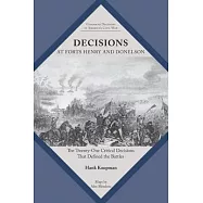 Decisions at Forts Henry and Donelson: The Twenty One Critical Decisions That Defined the Battles