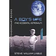 Stevie Tenderheart Books A Boy&rsquo;s Life (The Accidental Astronaut)