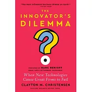 The Innovator’s Dilemma, with a New Foreword: When New Technologies Cause Great Firms to Fail